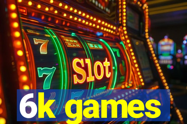 6k games